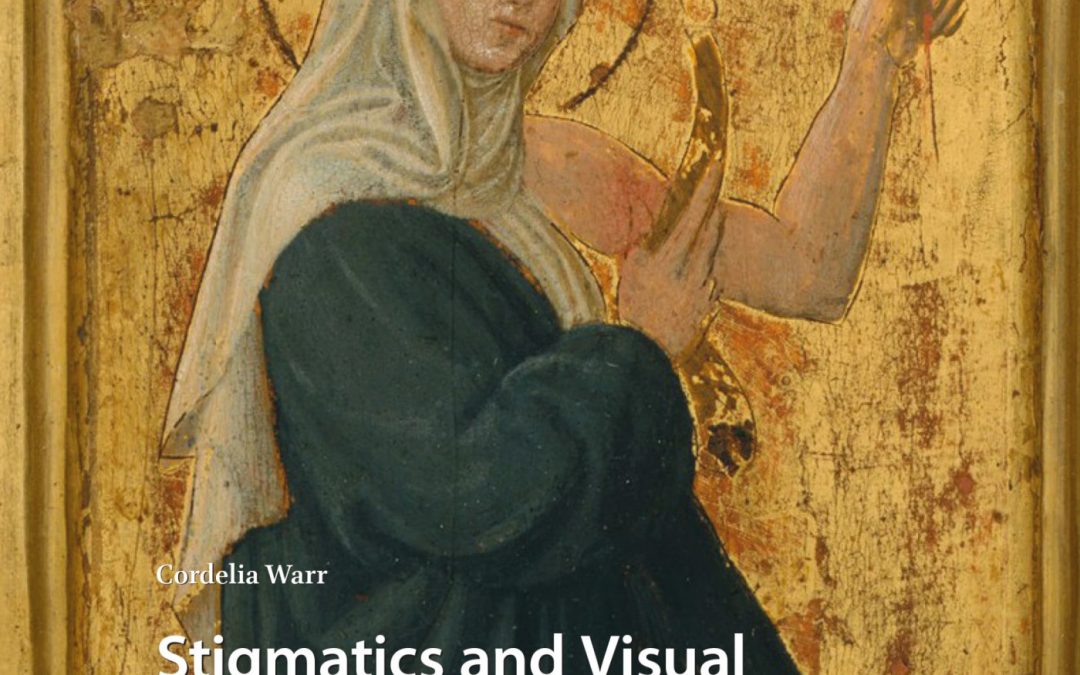 New Book by Cordelia Warr: Stigmatics and Visual Culture in Late Medieval and Early Modern Italy