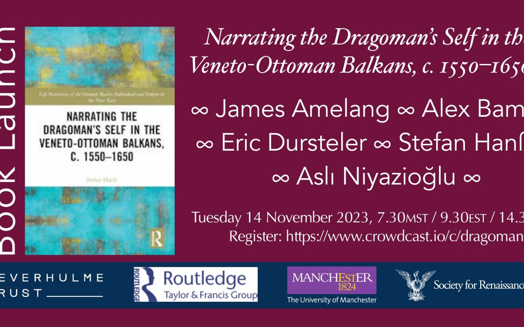 Society for Renaissance Studies Book Launch: Narrating the Dragoman’s Self in the Veneto-Ottoman Balkans, c. 1550-1650