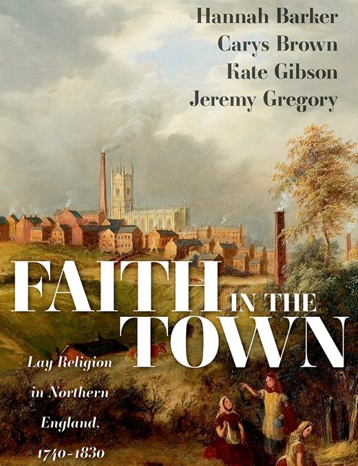 Faith in the Town: Lay Religion in Northern Towns, 1740-1830: An Interview with Professor Hannah Barker