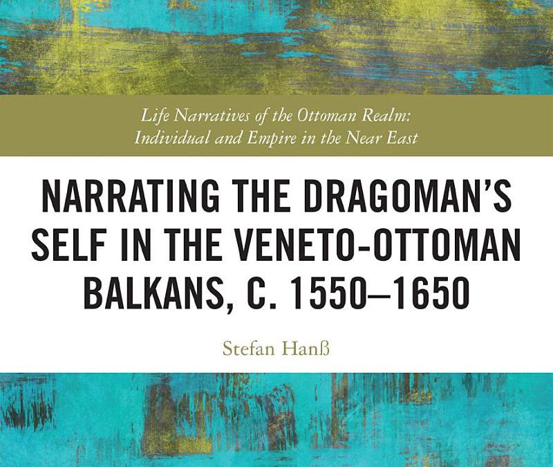 Society for Renaissance Studies Book Launch: Narrating the Dragoman’s Self in the Veneto-Ottoman Balkans, c. 1550-1650 (Recording)