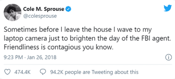 A screencapture of a tweet reading 'before the house I wave to my laptop camera just to brighten the day of the FBI agent. Friendliness is contagious, you know"