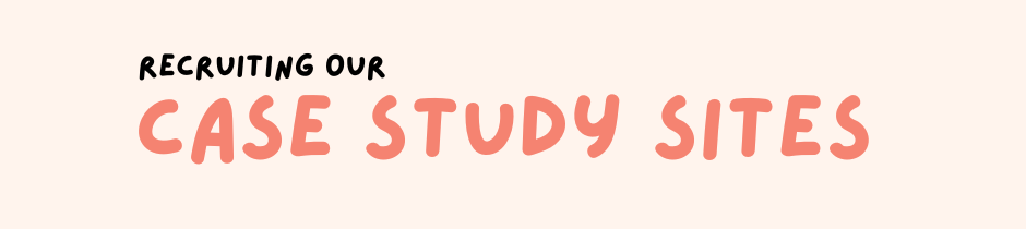 Recruiting our case study sites