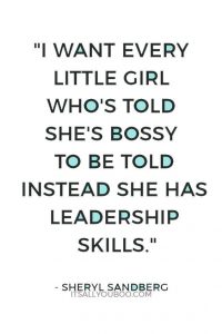 I want every little girl who's told she's bossy to be told instead she has leadership skills 